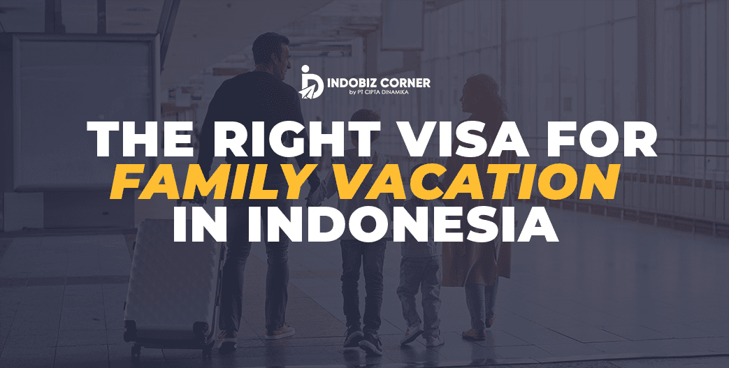Choose the Right Visa for Your Family Vacation in Indonesia