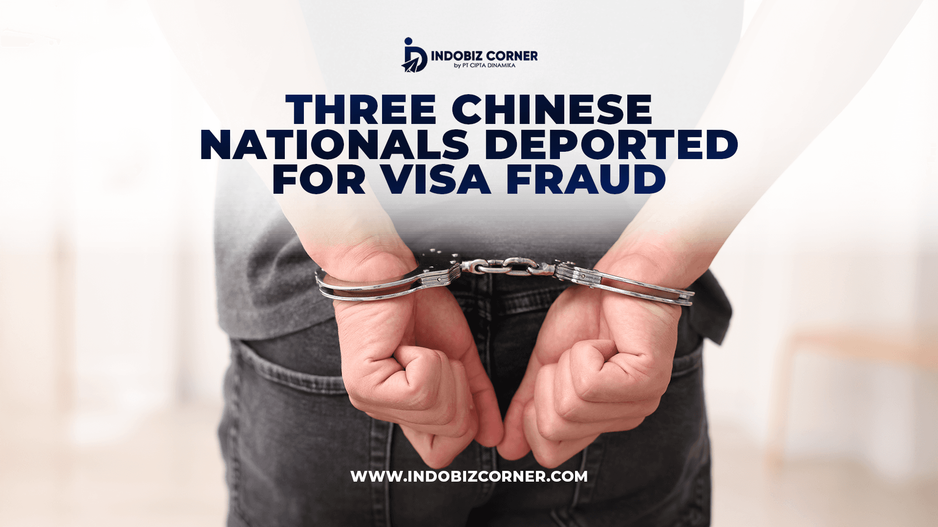 Indonesia Deports Three Chinese Nationals for Visa Fraud
